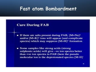 Fast atom Bombardment
 