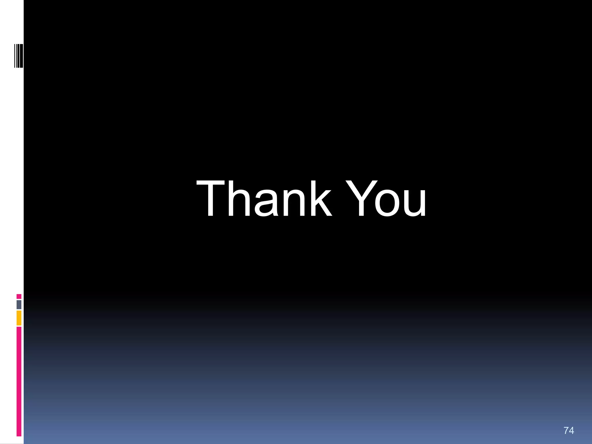 74
Thank You
 