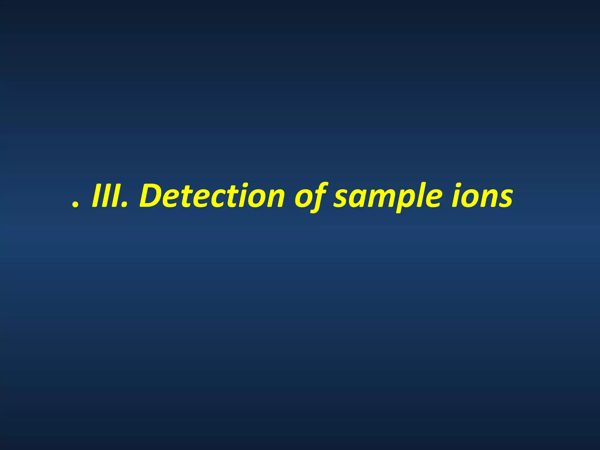 . III. Detection of sample ions

 