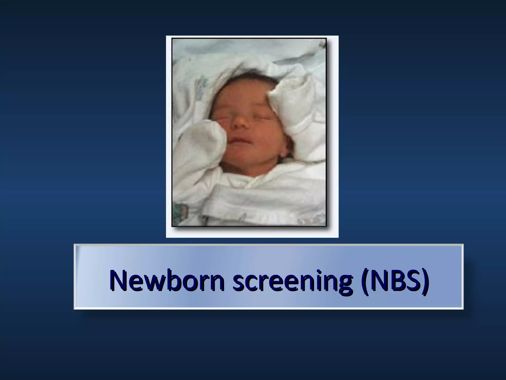 Newborn screening (NBS)

 