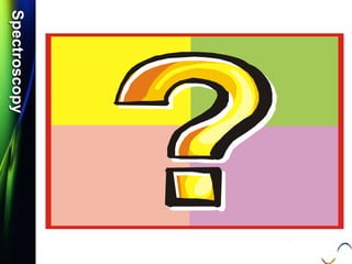 SpectroscopySpectroscopy
Q.1) Define the term: Daughter ion.
(S-11, 2 Mark)
 