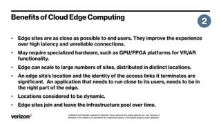 Confidential and proprietary materials for authorized Verizon personnel and outside agencies only. Use, disclosure or
distribution of this material is not permitted to any unauthorized persons or third parties except by written agreement.
•
•
•
•
•
•
 