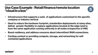Confidential and proprietary materials for authorized Verizon personnel and outside agencies only. Use, disclosure or
distribution of this material is not permitted to any unauthorized persons or third parties except by written agreement.
•
•
•
•
 
