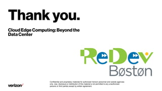 Confidential and proprietary materials for authorized Verizon personnel and outside agencies
only. Use, disclosure or distribution of this material is not permitted to any unauthorized
persons or third parties except by written agreement.
 