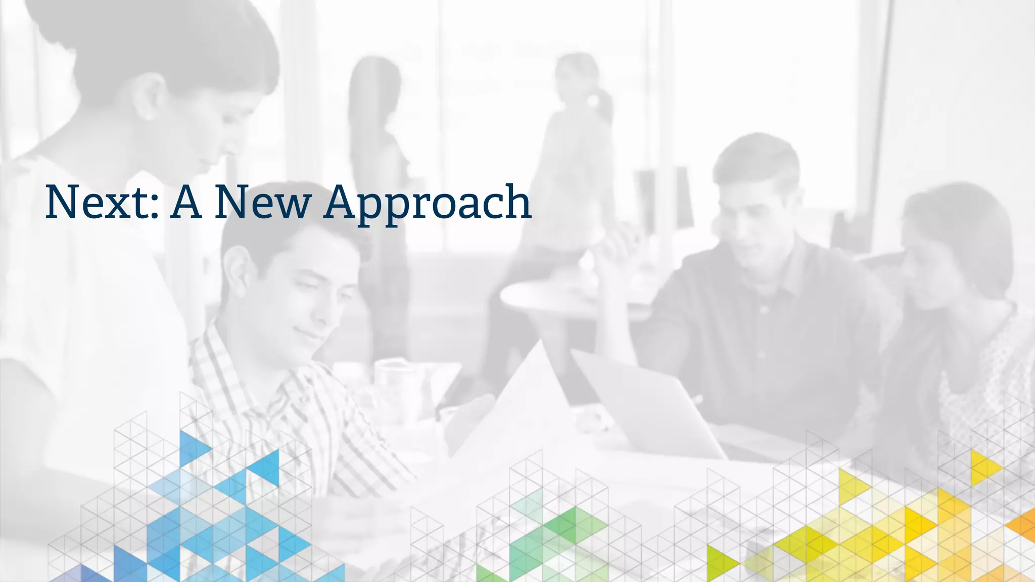 Next: A New Approach
 