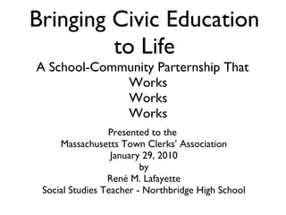Bringing Civic Education to Life A School-Community Parternship That    Works Works Works ,[object Object],[object Object],[object Object],[object Object],[object Object],[object Object]