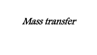 Mass transfer
 
