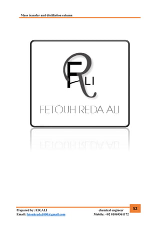 Mass transfer and distillation column
52
Prepared by: F.R.ALI chemical engineer
Email: fetouhreda1000@gmail.com Mobile: +02 01069561172
 