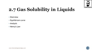 www.ChemicalEngineeringGuy.com
 Overview
 Equilibrium curve
 Analysis
 Henry's Law
 