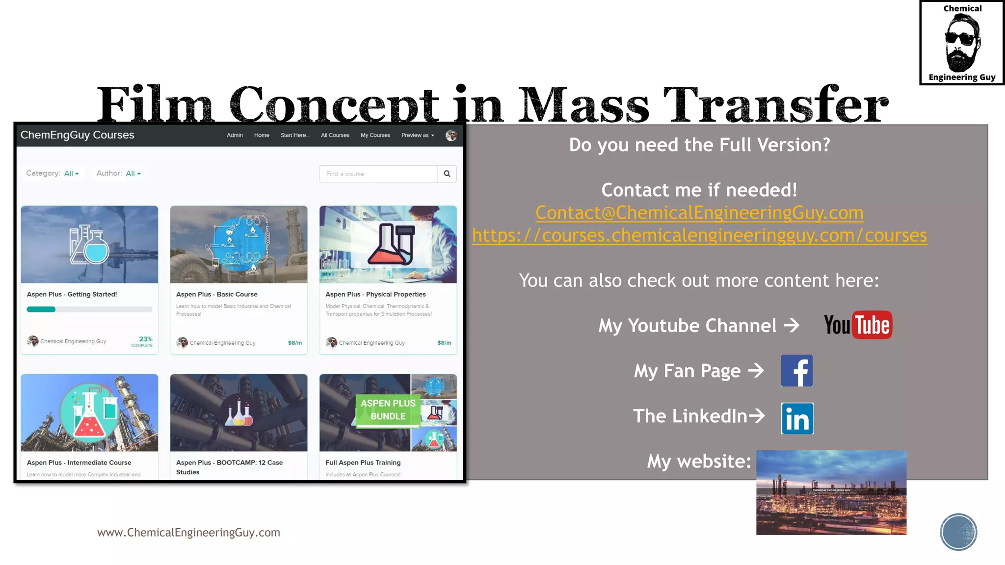 www.ChemicalEngineeringGuy.com
 As previously noted, gas absorption operation involves mass
transfer from the gas phase to the liquid phase.
 That means that:
 gas molecules must diffuse from the main body of the gas phase to
the gas-liquid interface
 then cross this interface into the liquid side
 finally diffuses from the interface into the main body of the liquid.
 Typical gas-liquid interface is experienced in these type of
operations
Do you need the Full Version?
Contact me if needed!
Contact@ChemicalEngineeringGuy.com
https://courses.chemicalengineeringguy.com/courses
You can also check out more content here:
My Youtube Channel 
My Fan Page 
The LinkedIn
My website:
 