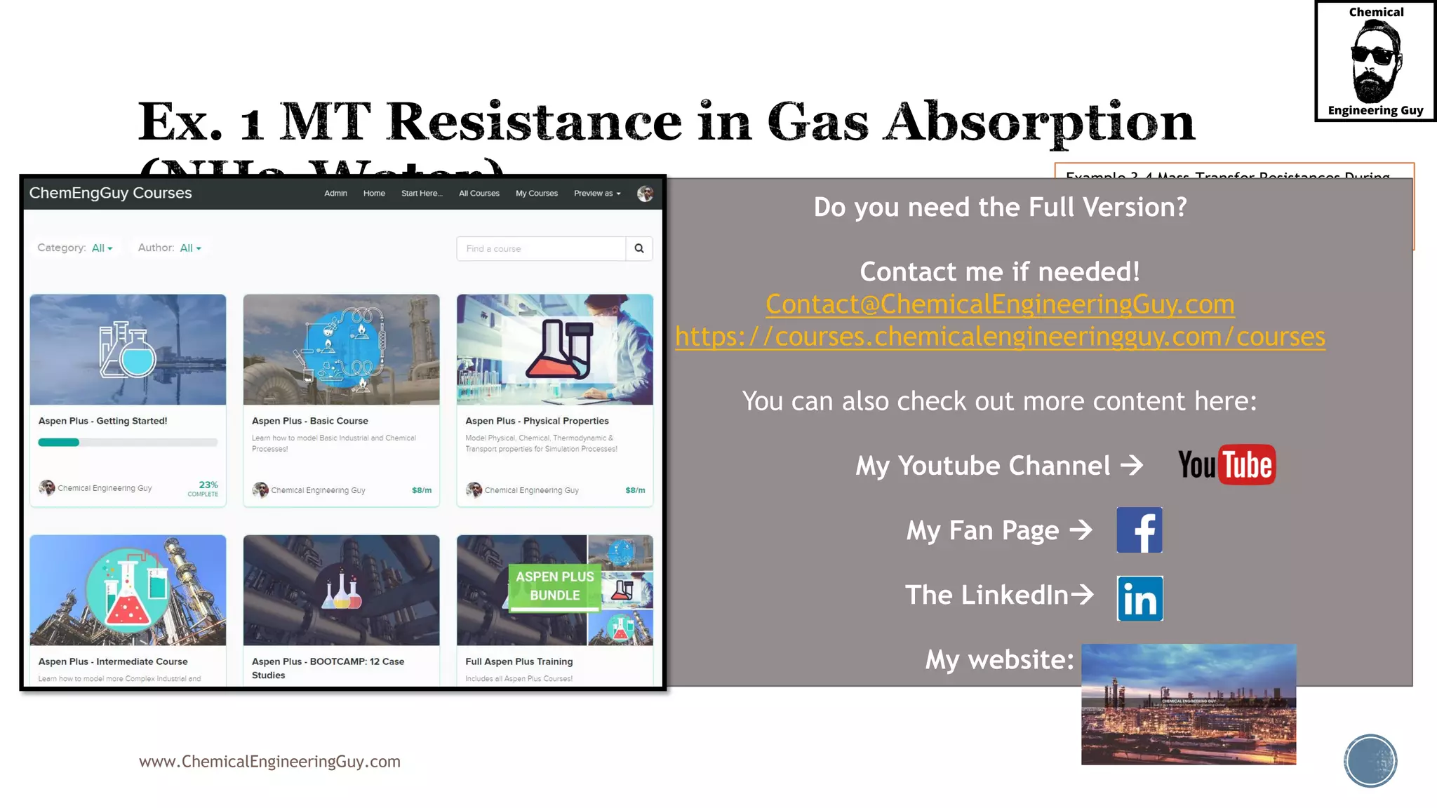 www.ChemicalEngineeringGuy.com
 Solution of (A)
 Let us first verify for the coefficient given.
 Since this is related to the gas, then local-overall MTC must be related as well
 Therefore, we must relate KY and KG:
Example 3.4 Mass-Transfer Resistances During
Absorption of Ammonia by Water. Principles
and Modern Applications of Mass Transfer
Operations, Jaime Benitez, 2nd Edition
 2 2
6 4
2.75 10 (101.325 ) 2.786 10
Y G
kmol kmol
Y m skPa m s
K K P
K x kPa x 

 
Do you need the Full Version?
Contact me if needed!
Contact@ChemicalEngineeringGuy.com
https://courses.chemicalengineeringguy.com/courses
You can also check out more content here:
My Youtube Channel 
My Fan Page 
The LinkedIn
My website:
 