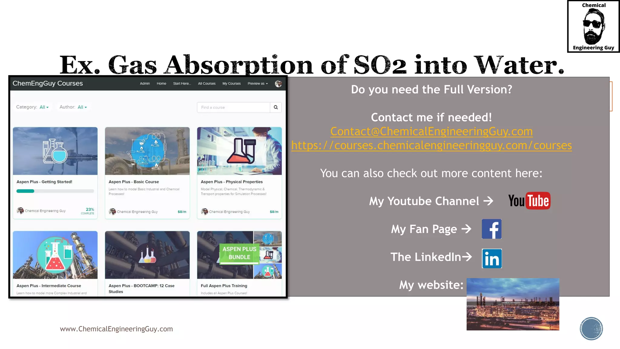 www.ChemicalEngineeringGuy.com
 Now, verify which is the controlling (mass resistance) phase:
EXAMPLE 3.20 Absorption of SO2 into
Water. Separation Process Principles, J.
D. Seader, 3rd Edition
2 2
2
0.12345 0.1732 3.37154
1 1 1 1.715
8.1 9.9
1 1 1 1 1
9.9
41
0.10101 0
1.7
.07198 5.780
5
6
1 (8.1)
x
kmol kmol
y y x h m h m
kmol
x y h m
x
x
y
y
m
K
k k
K k m k
K
K  

  

    
     
Do you need the Full Version?
Contact me if needed!
Contact@ChemicalEngineeringGuy.com
https://courses.chemicalengineeringguy.com/courses
You can also check out more content here:
My Youtube Channel 
My Fan Page 
The LinkedIn
My website:
 