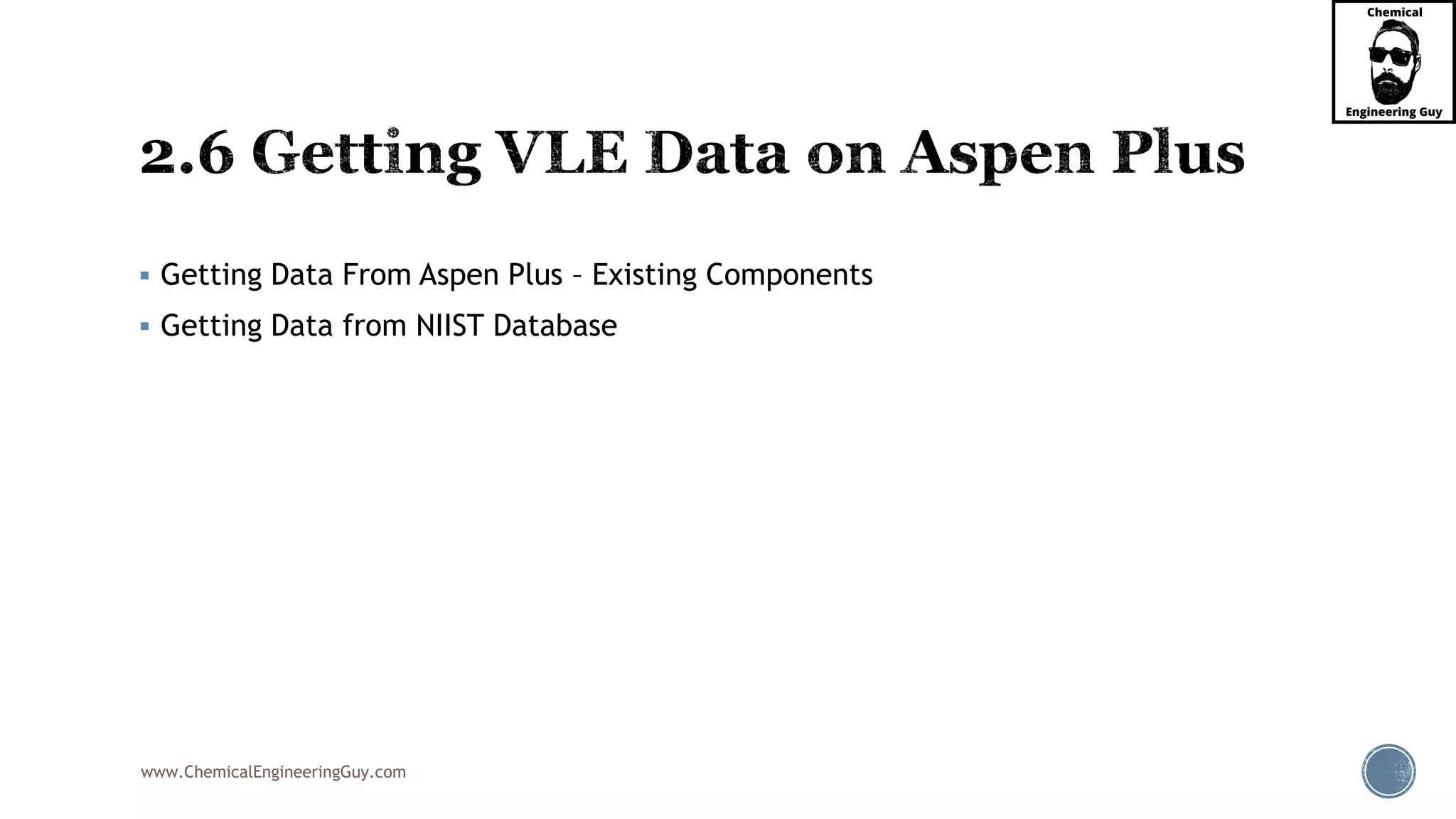 www.ChemicalEngineeringGuy.com
 Getting Data From Aspen Plus – Existing Components
 Getting Data from NIIST Database
 