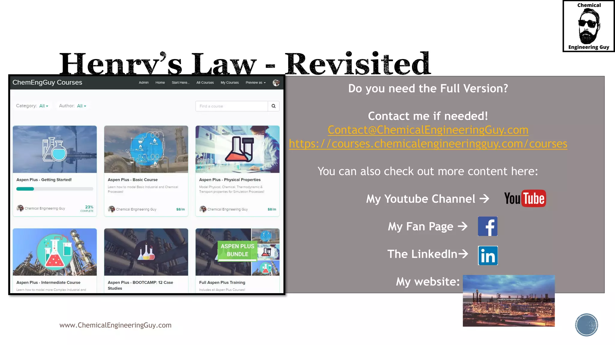 www.ChemicalEngineeringGuy.com
 An equation similar to Henry’s law relation describes the distribution of a solute
between two immiscible liquids
 Typical for Liquid-Liquid Extractions
 This equation, the distribution-law equation, is:
 Where,
 K is the distribution coefficient.
1 2, ,A liq A liqc Kc
Do you need the Full Version?
Contact me if needed!
Contact@ChemicalEngineeringGuy.com
https://courses.chemicalengineeringguy.com/courses
You can also check out more content here:
My Youtube Channel 
My Fan Page 
The LinkedIn
My website:
 