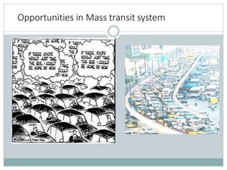 Opportunities in Mass transit system
 