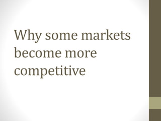 Why some markets
become more
competitive
 