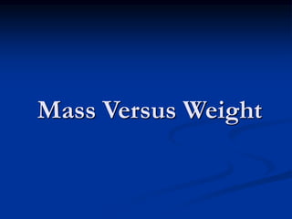 Mass Versus Weight
 