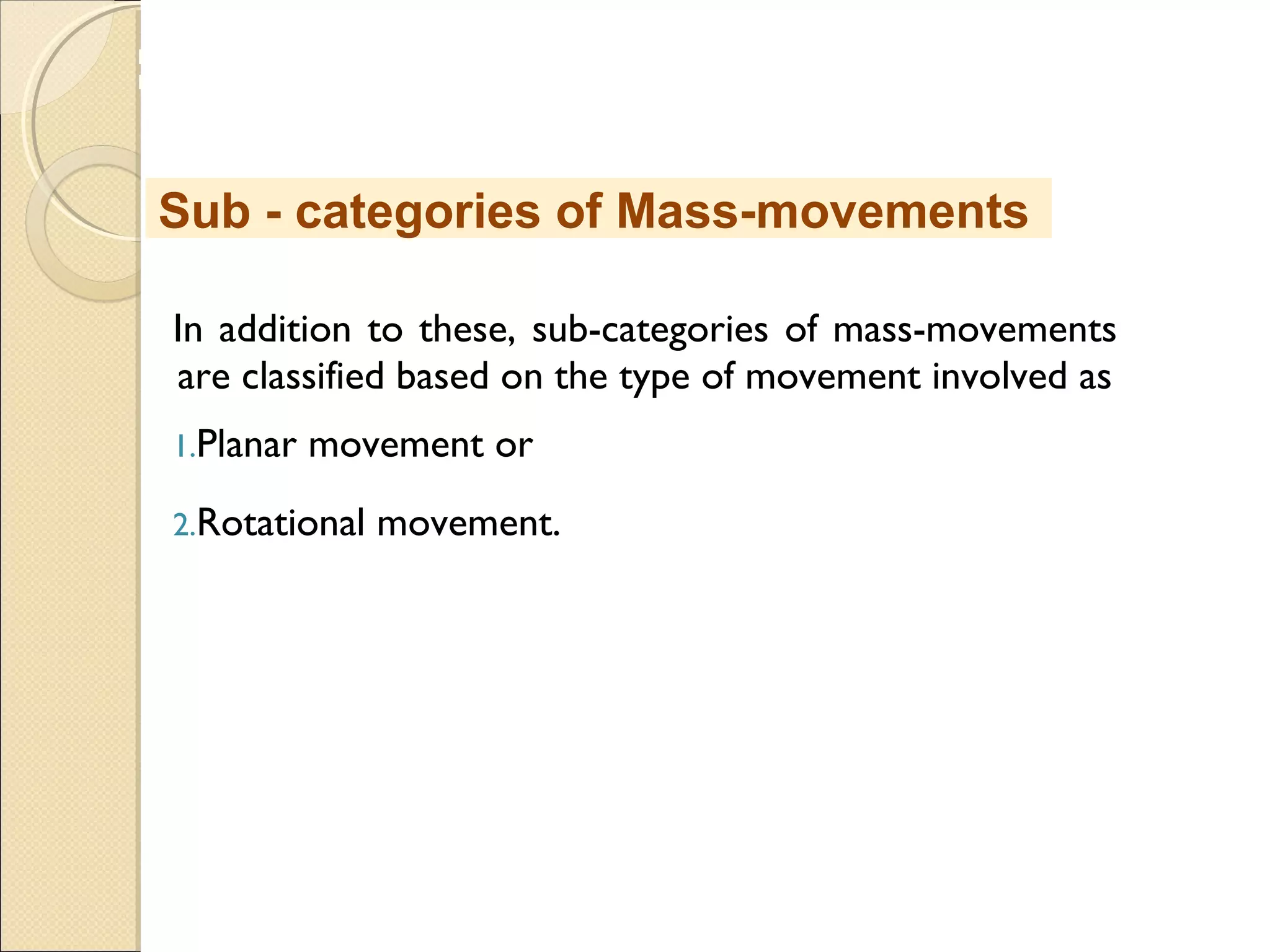 MHRD
NME-ICT
In addition to these, sub-categories of mass-movements
are classified based on the type of movement involved as
1.Planar movement or
2.Rotational movement.
Sub - categories of Mass-movements
 