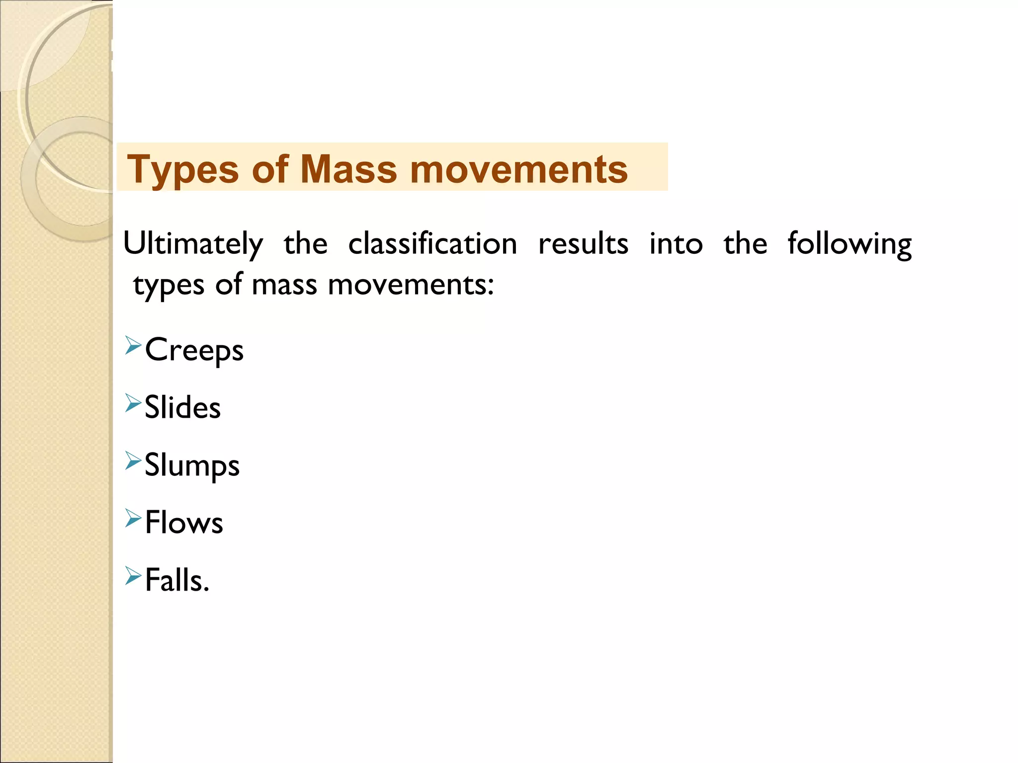 MHRD
NME-ICT
Ultimately the classification results into the following
types of mass movements:
Creeps
Slides
Slumps
Flows
Falls.
Types of Mass movements
 