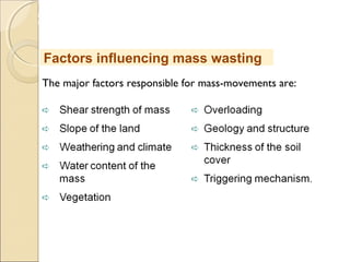 MHRD
NME-ICT
The major factors responsible for mass-movements are:
Factors influencing mass wasting
 