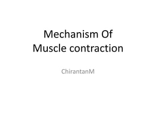 ChirantanM Mechanism Of Muscle contraction 