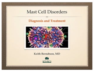 Mast Cell Disorders
Keith Berndtson, MD
Diagnosis and Treatment
 