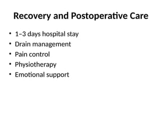 Recovery and Postoperative Care
• 1–3 days hospital stay
• Drain management
• Pain control
• Physiotherapy
• Emotional support
 