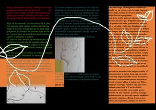 sujetos, identidades cruzadas ,tendrán voz en estas                                  El proceso creativo se transforma en un pilar fun-                                  Piensa un rato largo, el imaginario comienza a
grandes decisiones, reunión de los 20…………sín-                                        damental, el arte terapia permite el desarrollo sub-                                dejar huella en su rostro, expresa cada etapa de
toma de una sociedad, siempre habrá alguien que                                      jetivo, la creación se relaciona amablemente con                                    su camino-duda-intriga-decepcion-alegria-ner-
espere que se tomen la buenas decisiones. Una                                        el encuentro del otro .las dificultades, las propias                                vios-relajacion-asco-preguntas.
demanda, millones de demandas, y mi demanda.                                         , asumirlas ,nuestra función no es vivir nuestras                                   Las bases de la sesión anterior entran en juego,
..................…………………………………………                                                   dificultades en la sesión ,si no mantener la escucha                                los elementos técnicos que le facilito para desa-
Algo me ha sostenido, la cura a través de la pala-                                   del otro ,y sostener ,acercamiento y respeto a la pri-                              rrollar la producción sabe gestionarlos aunque
bra, traumas, valla palabra prefiero estrellas que                                   vacidad ,neutral ,todo lo que se pueda ,y valorar los                               su deseo se esconde y sale muy tímidamente, la
fugan en el cielo, un lenguaje que no tiene nada                                     pequeños gestos, intentar crear el espacio adecuado                                 escucha es necesaria y hay que esperar, su tiempo
que perder, al contrario las cortinas dejan entrar el                                para trabajar como terapeutas ,huyyyy esto me                                       no es mi tiempo, aun así me sorprende su entrega,
sol, los ojos ya no se humedecen, duele la barriga                                   sobrepasa aun, crear lasos .                                                        sostener es primordial una posición de escucha
cuando se atraganta la palabra.                                                      Sobrevivir esta lleno de ceraciones artísticas.                                     sin interpretar, desconozco todo sobre Héctor, solo
Mi exilio es una creación, la transferencia su hilo                                                                                                                      es cuestión de aflojar las cintas, las resistencias
conductor, en aquel afán de pequeña pintar el                                                                                                                            se hacen acto de presencia, sus manos, mira mis
mundo de colores con mis 6 lápices y una miga de                                                                                                                         manos, la suciedad, asco, pero es normal que en
pan para borrar, las resistencias, trabajar ahora toca                                                                                                                   un espacio tan acotado como el centro Héctor re-
trabajar.                                                                                                                                                                descubra su voluntad en pequeñísimos detalles a
“me reconozco en mi sombra, mi reflejo me resulta                                                                                                                        pesar de sus resistencias, su deseo asoma. Acepta
familiar, soy yo, finalmente mi esencia……….”                                                                                                                             contacto físico, contesta alguna pregunta, vuelve
..................................................................................                                                                                       a su espacio habitual algo menos emocionado
La psique permite un juego intimo y personal, el                                                                                                                         que la vez anterior. No tomo notas en la sesiones,
concepto es una herramienta, conceptuar la prac-                                                                                                                         la demanda de Héctor es tan grande que me es
tica el hilo conductor mantenido correctamente en                                                                                                                        imposible escribir sin perturbarle en su atisbo de
la sesiones, facilita un recorrido con señales como                                                                                                                      juego.
la de trafico para llegar libre a la meta, un mapa de                                                                                                                    Uriol, percibe lo pactado en la antigua sesión, el
sugestiones de destino libre.                                                        Psicopatologías………….esto merece un espacio                                          itinerario propuesto a través de la caja se sostie-
                                                                                     interior al cual cada uno deberá viajar, desde su sin- ne, pero no hay improvisación en sus decisiones,
                                                                                     gularidad, su compromiso y una buena distancia.                                     si repeticiones, curiosamente quiere asegurarse
                                                                                     ................................................................................... nuevamente si estaré allí la próxima vez. Volve-
                                                                                     Héctor espera en la puerta, esta nervioso, se                                       mos a repasar el porque estamos allí, que como
                                                                                     incorpora al espacio con unos grandes ojos que                                      acompañante estaré allí si él así lo decide.
                                                                                     engullen cada uno de mis movimientos, a pesar                                       La música abre la sección ya no repite gestos
                                                                                     de ello el contacto visual es mas relajado, la caja                                 incorporados en otro espacio, se lanza al juego,
                                                                                     trae cambios, esto no parece afectarle, pero su                                     retoma elaboración, se lanza al espacio simbólico
                                                                                     deseo asoma al observarla, y se lanza sin espera a ,un imaginario voluptuoso brota de sus gestos
                                                                                     la sesión, cortina, música y por fin abrir la caja.                                 corporales y de su palabra ,aunque su deseo le

                                                                                                                                                                                                                    1
 