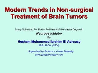 Modern Trends in Non-surgical Treatment of Brain Tumors ,[object Object],[object Object],[object Object],[object Object],[object Object],[object Object],[object Object]
