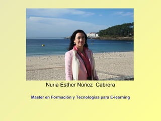 Nuria Esther Núñez  Cabrera Master en Formación y Tecnologías para E-learning 