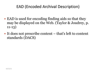 Records are generally arranged and described in groups, not at the item level.10/15/11Standards Pertaining to Archives Data structure (metaphor: the BOTTLES): EAD & MARC 