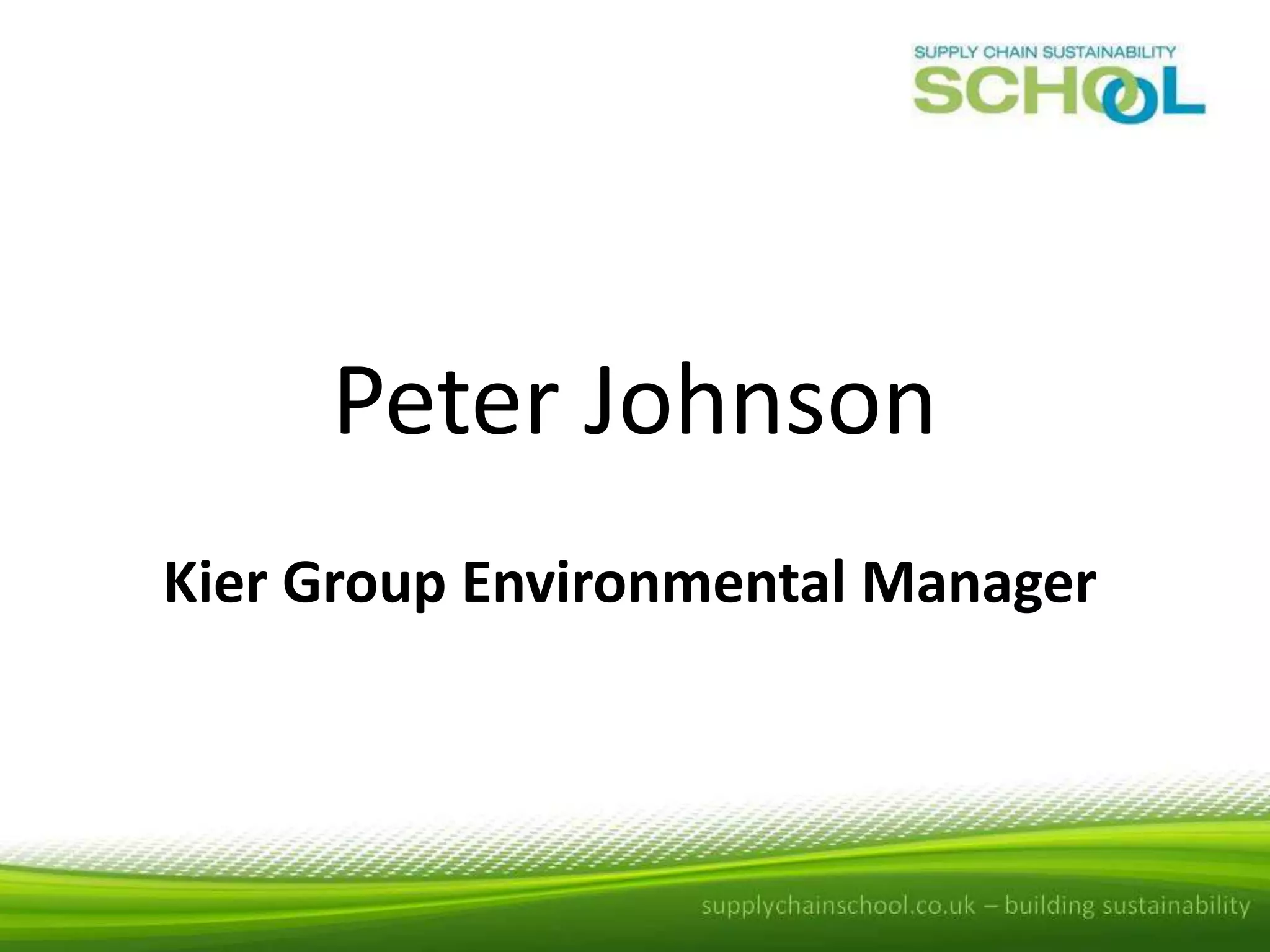 Peter Johnson
Kier Group Environmental Manager

 