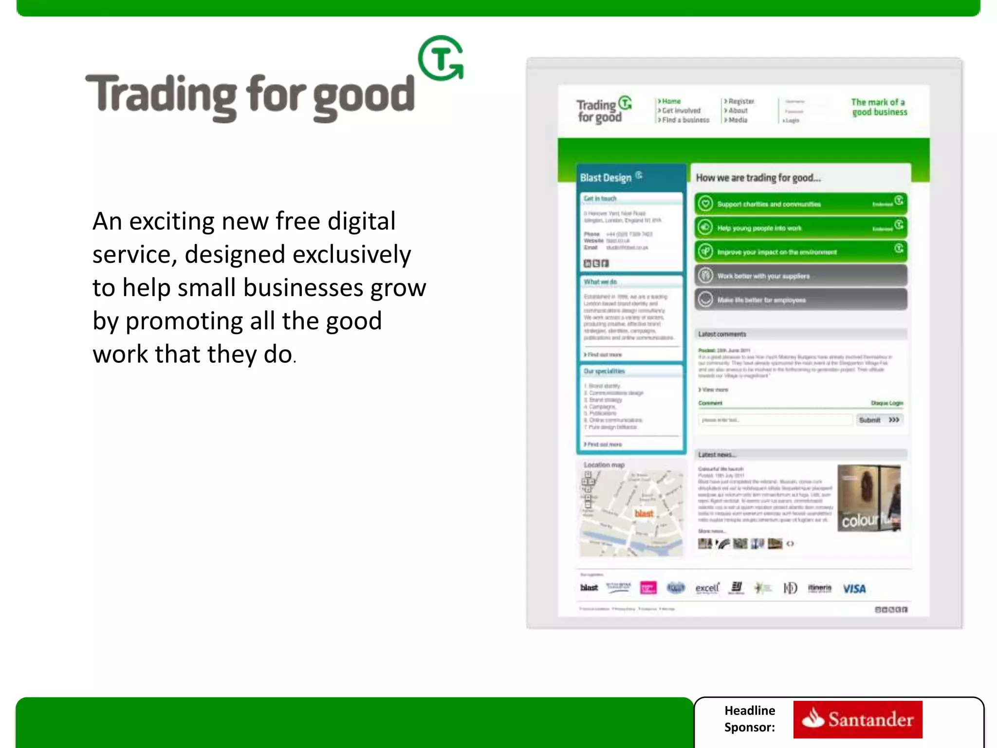 An exciting new free digital
service, designed exclusively
to help small businesses grow
by promoting all the good
work that they do.

Headline
Sponsor:

 