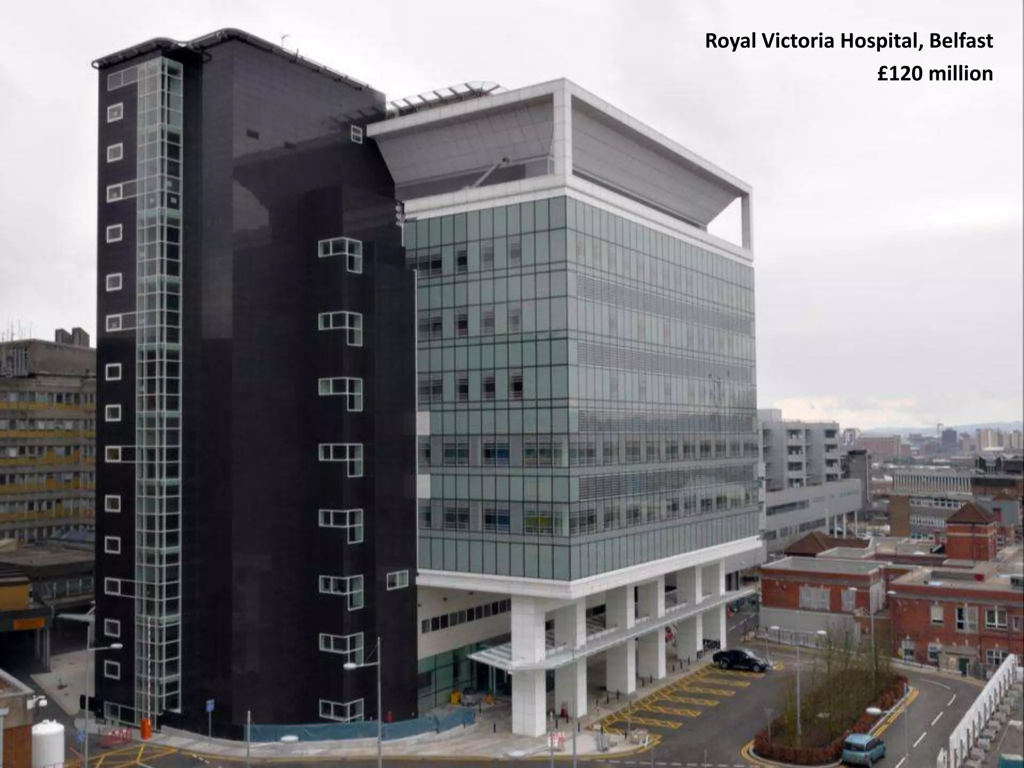 Royal Victoria Hospital, Belfast
£120 million

 