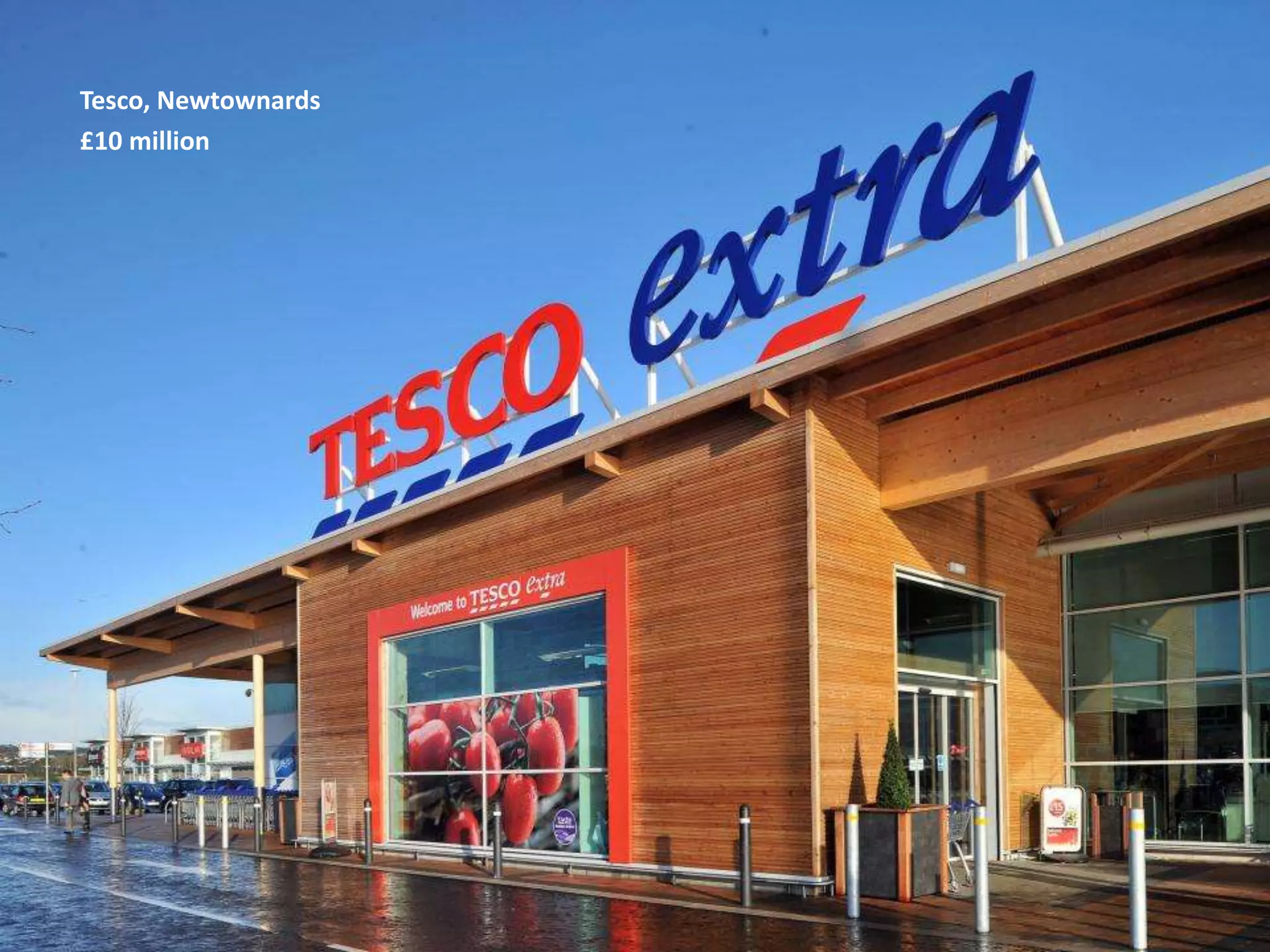 Tesco, Newtownards
£10 million

 