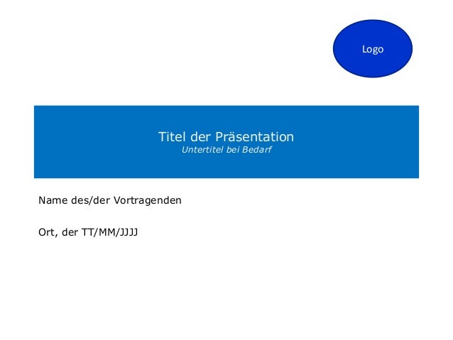 Titel der Präsentation
Untertitel bei Bedarf
Logo
Name des/der Vortragenden
Ort, der TT/MM/JJJJ
 