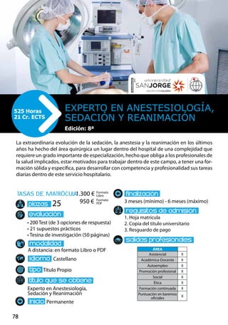 78
tasas de matrÌcula
• 200 Test (de 3 opciones de respuesta)
• 21 supuestos prácticos
• Tesina de investigación (50 páginas)
A distancia: en formato Libro o PDF
Castellano
Título Propio
Experto en Anestesiología,
Sedación y Reanimación
Permanente
3 meses (mínimo) - 6 meses (máximo)
1. Hoja matrícula
2. Copia del título universitario
3. Resguardo de pago
25
La extraordinaria evolución de la sedación, la anestesia y la reanimación en los últimos
años ha hecho del área quirúrgica un lugar dentro del hospital de una complejidad que
requiere un grado importante de especialización, hecho que obliga a los profesionales de
la salud implicados, estar motivados para trabajar dentro de este campo, a tener una for-
mación sólida y específica, para desarrollar con competencia y profesionalidad sus tareas
diarias dentro de este servicio hospitalario.
Experto en Anestesiología,
Sedación y Reanimación
525 Horas
21 Cr. ECTS
Edición: 8ª
Formato
Libro
Formato
PDF
1.300 €
950 €
ÁREA
Asistencial X
Académica-Docente X
Autoempleo X
Promoción profesional X
Social X
Ética X
Formación continuada X
Puntuación en baremos
oficiales
X
 