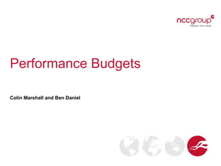 Performance Budgets
Colin Marshall and Ben Daniel
 