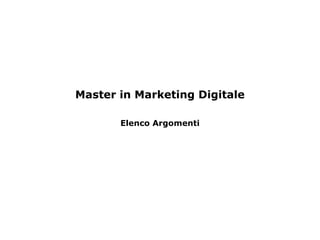 Presentazione della lezione-Punto 4
Master in Marketing Digitale
Elenco Argomenti
 