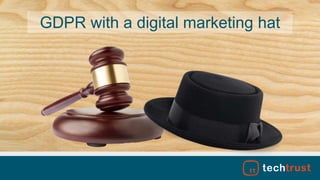 GDPR with a digital marketing hat
 