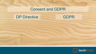 Consent and GDPR
DP Directive GDPR
 