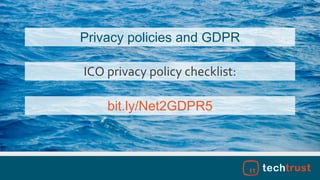 bit.ly/Net2GDPR5
Privacy policies and GDPR
ICO privacy policy checklist:
 