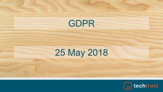 GDPR
25 May 2018
 