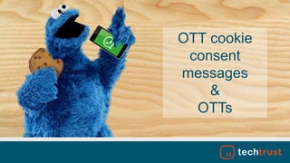 OTT cookie
consent
messages
&
OTTs
 