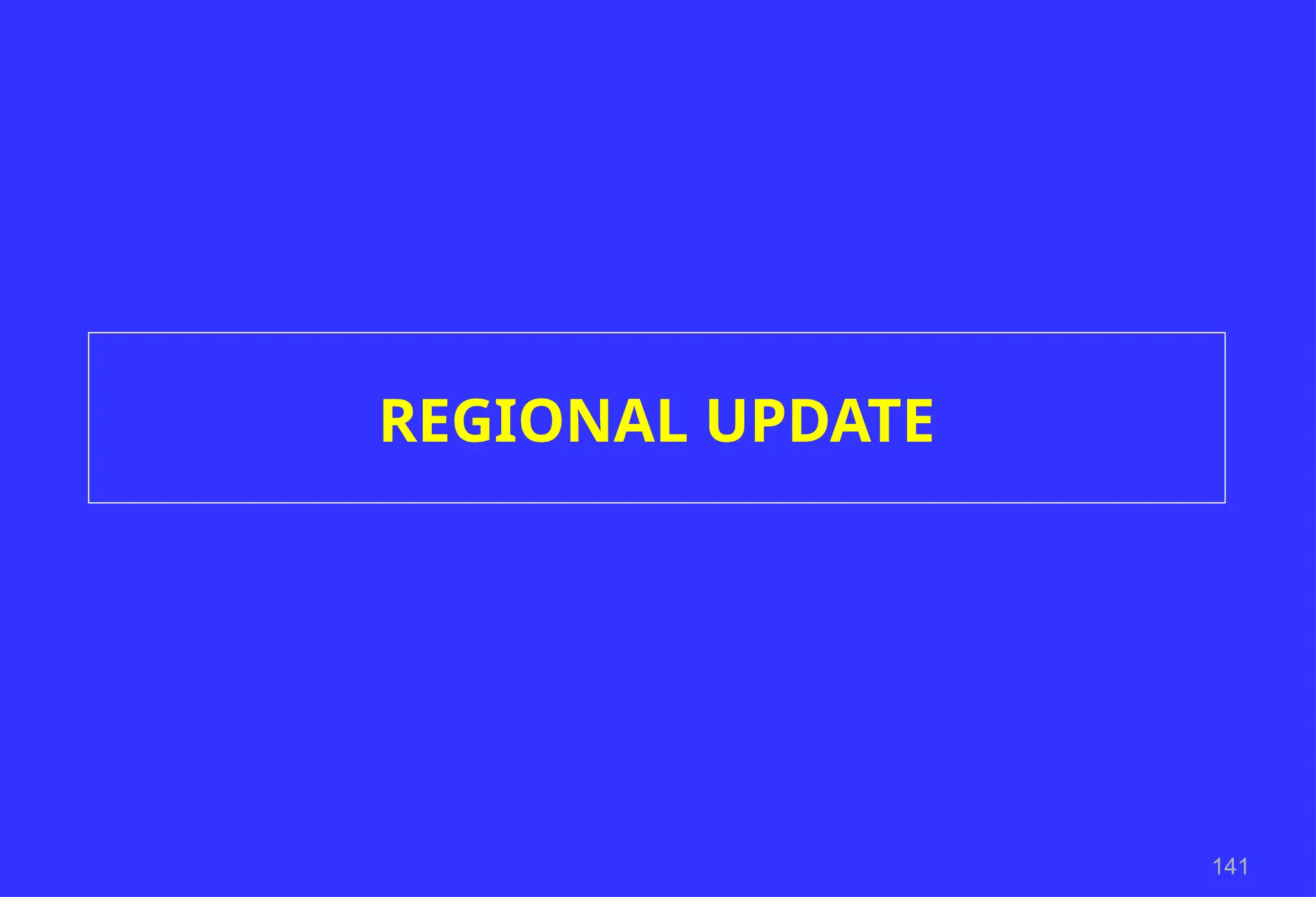 141
REGIONAL UPDATE
 