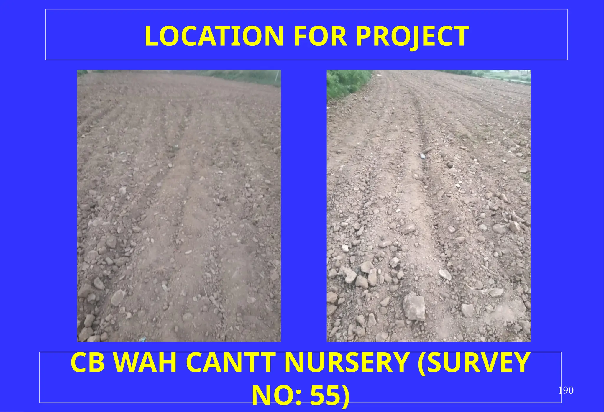 190
CB WAH CANTT NURSERY (SURVEY
NO: 55)
LOCATION FOR PROJECT
 