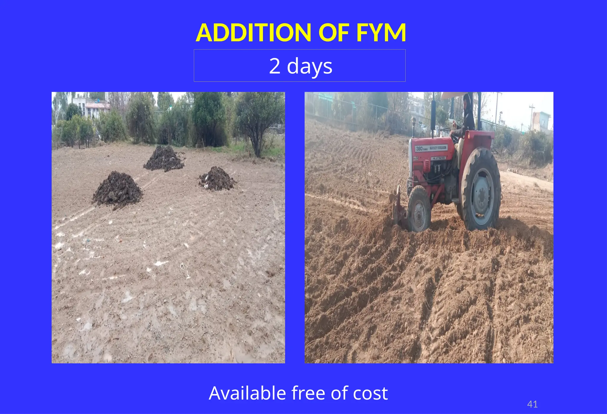 41
ADDITION OF FYM
Available free of cost
2 days
 