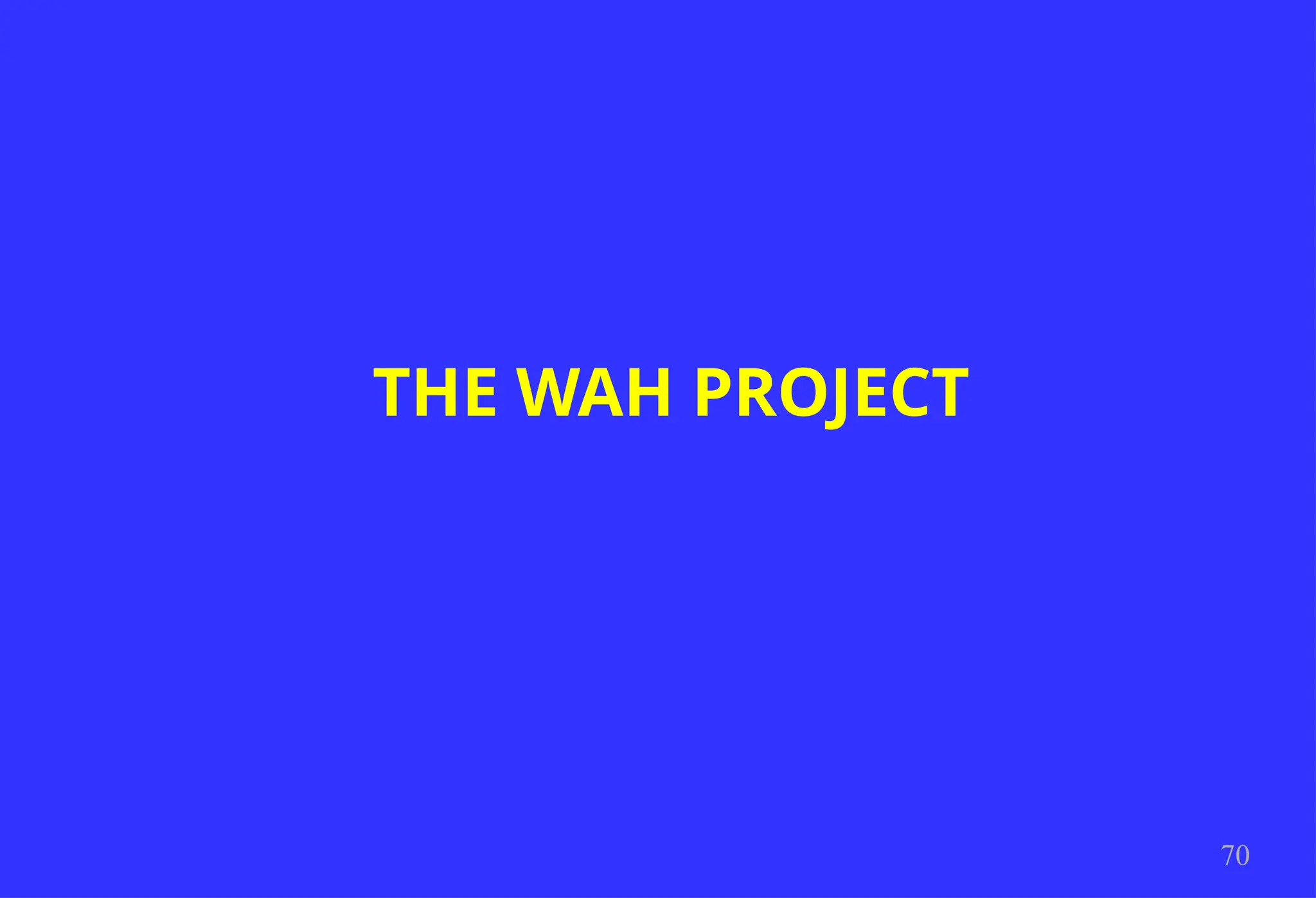 THE WAH PROJECT
70
 