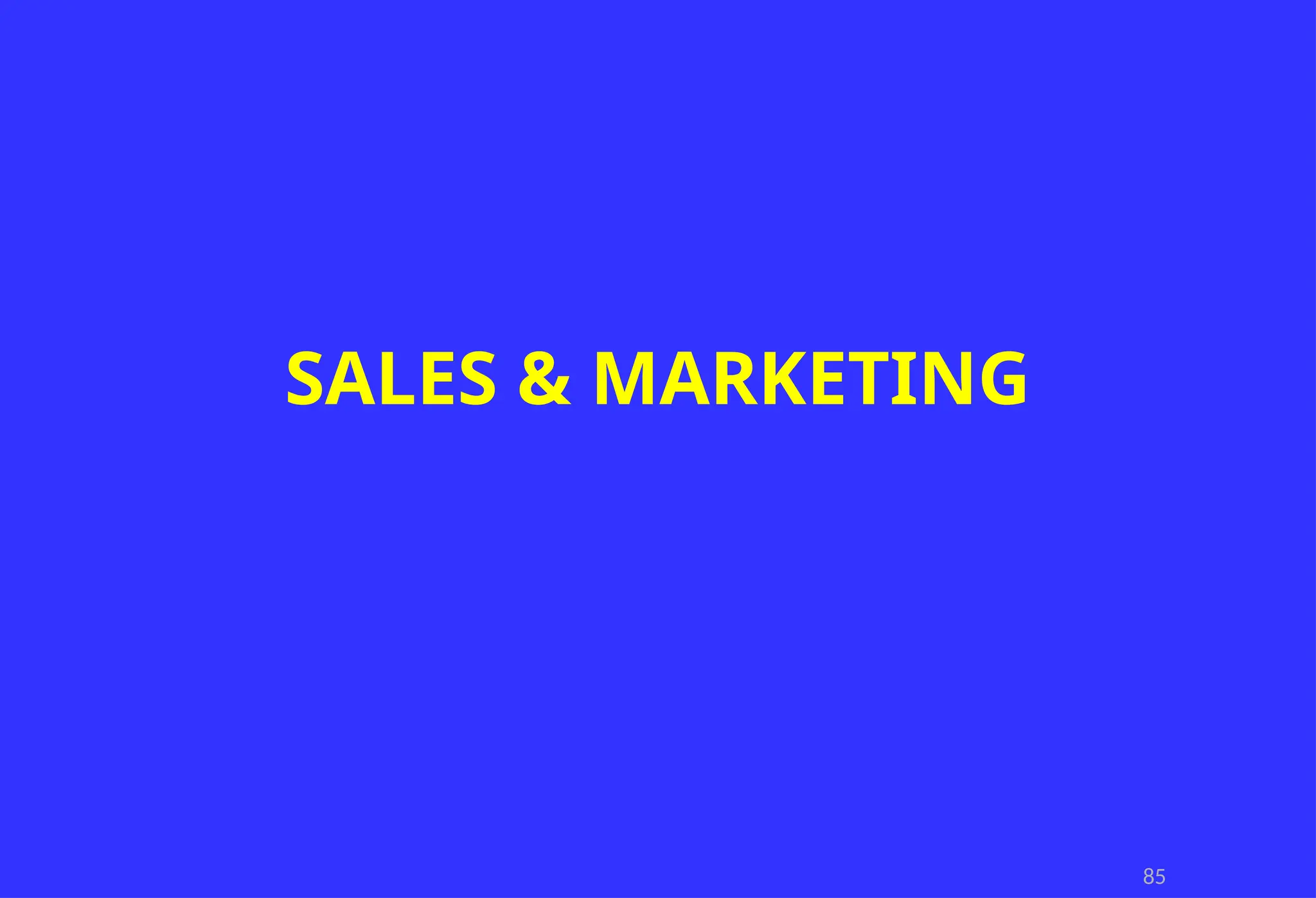 85
SALES & MARKETING
 