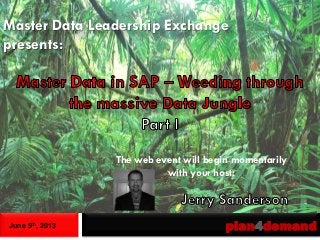 June 5th, 2013 plan4demand
Master Data Leadership Exchange
presents:
The web event will begin momentarily
with your host:
 